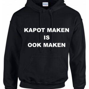 Zwarte unisex hoodie bedrukt met witte tekst: Kapot maken is ook maken.